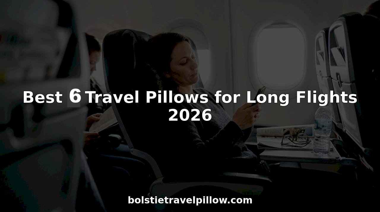 Best 6 Travel Pillows for Long Flights 2026 - BOLSTIE TRAVEL PILLOW